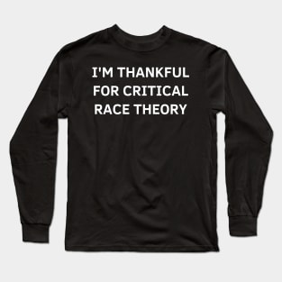 i'm thankful for critical race theory Long Sleeve T-Shirt